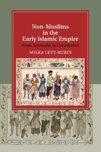 Non-Muslims in the Early Islamic Empire : From Surrender to Coexistence, Paperback / softback Book