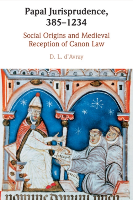 Papal Jurisprudence, 385–1234 : Social Origins and Medieval Reception of Canon Law, Paperback / softback Book