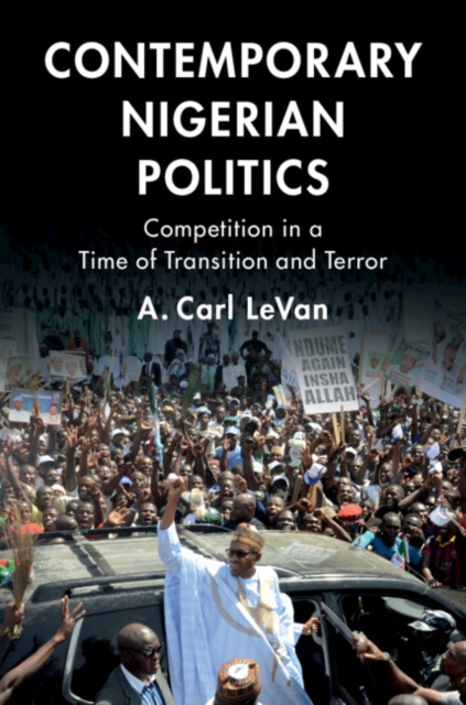 Contemporary Nigerian Politics : Competition in a Time of Transition and Terror, Hardback Book