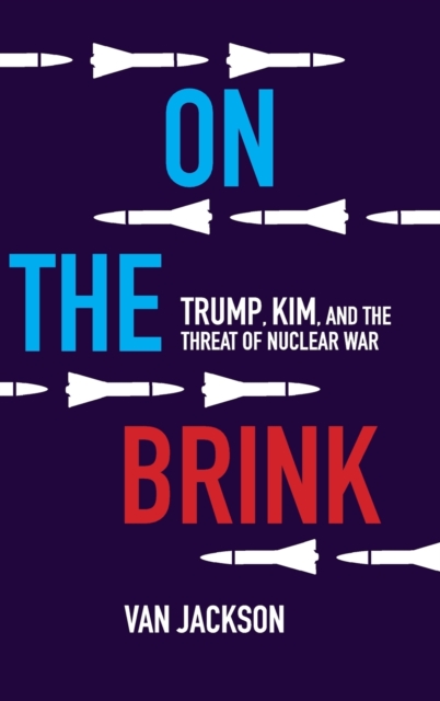 On the Brink : Trump, Kim, and the Threat of Nuclear War, Hardback Book