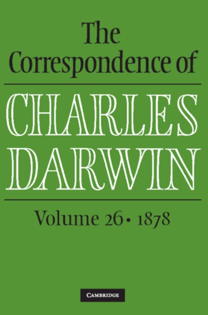 The Correspondence of Charles Darwin: Volume 26, 1878, Hardback Book