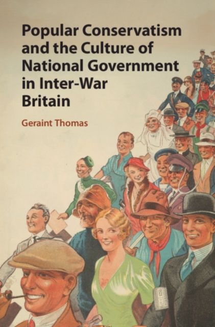 Popular Conservatism and the Culture of National Government in Inter-War Britain, Hardback Book