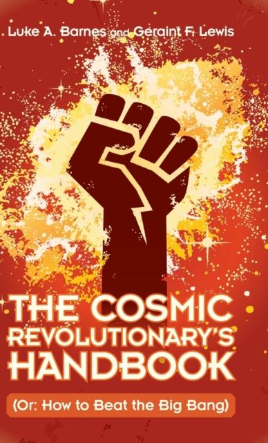 The Cosmic Revolutionary's Handbook : (Or: How to Beat the Big Bang), Hardback Book