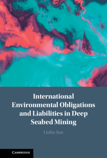 International Environmental Obligations and Liabilities in Deep Seabed Mining, Hardback Book