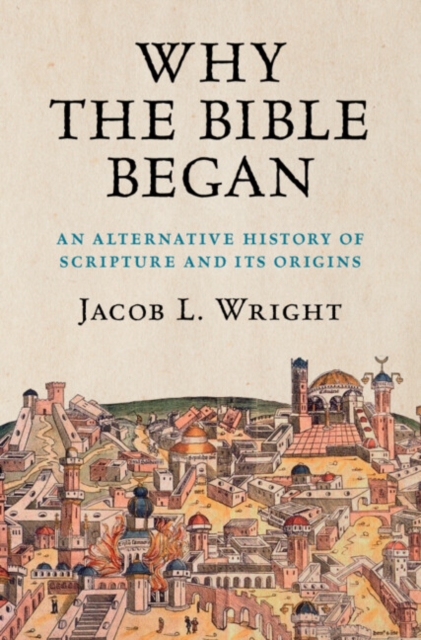 Why the Bible Began : An Alternative History of Scripture and its Origins, Hardback Book