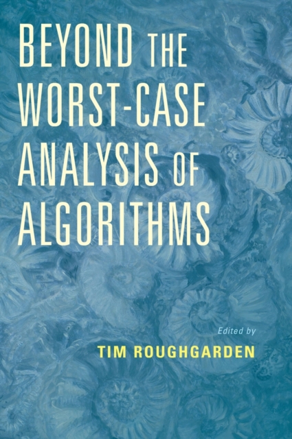 Beyond the Worst-Case Analysis of Algorithms, Hardback Book