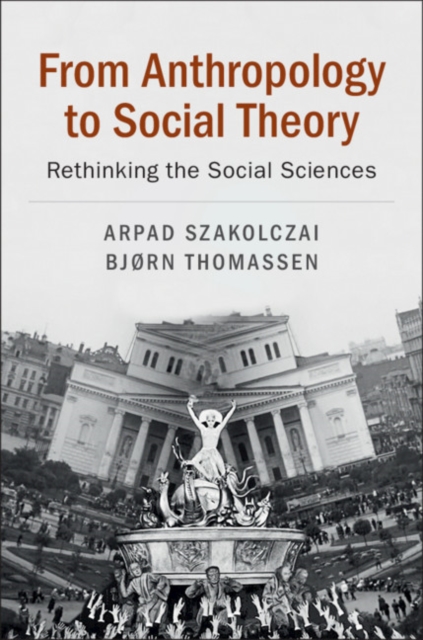 From Anthropology to Social Theory : Rethinking the Social Sciences, EPUB eBook