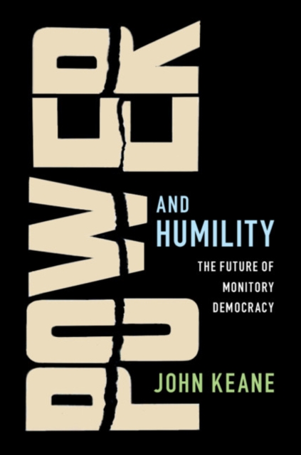 Power and Humility : The Future of Monitory Democracy, PDF eBook