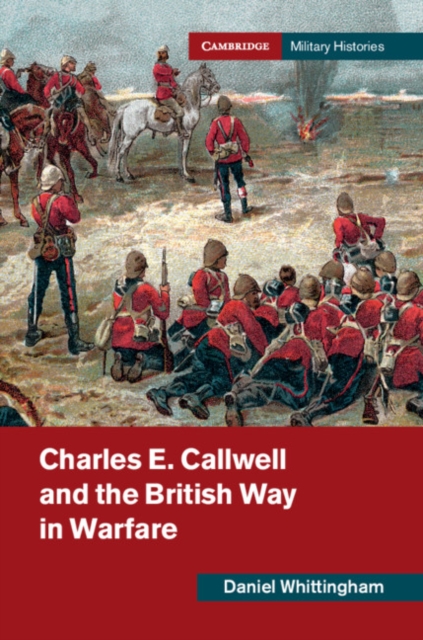 Charles E. Callwell and the British Way in Warfare, EPUB eBook