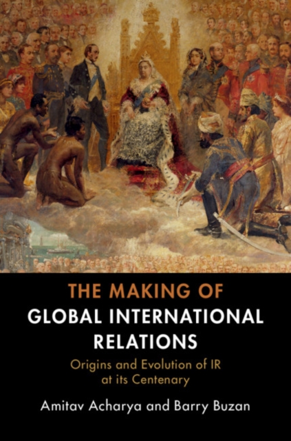 Making of Global International Relations : Origins and Evolution of  IR at its Centenary, PDF eBook
