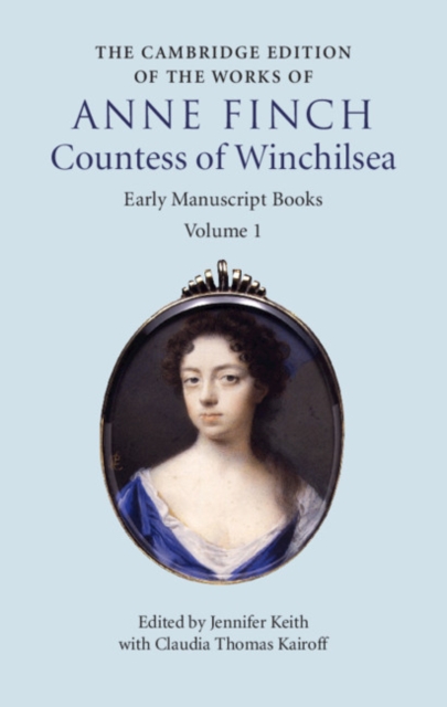 Cambridge Edition of Works of Anne Finch, Countess of Winchilsea: Volume 1, Early Manuscript Books, PDF eBook