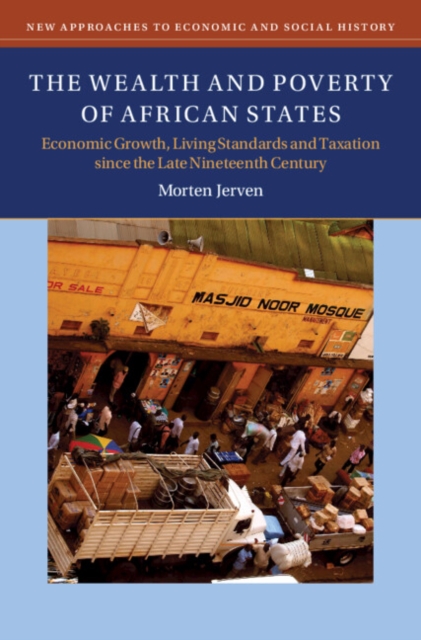 The Wealth and Poverty of African States : Economic Growth, Living Standards and Taxation since the Late Nineteenth Century, EPUB eBook