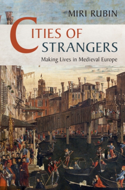 Cities of Strangers : Making Lives in Medieval Europe, EPUB eBook