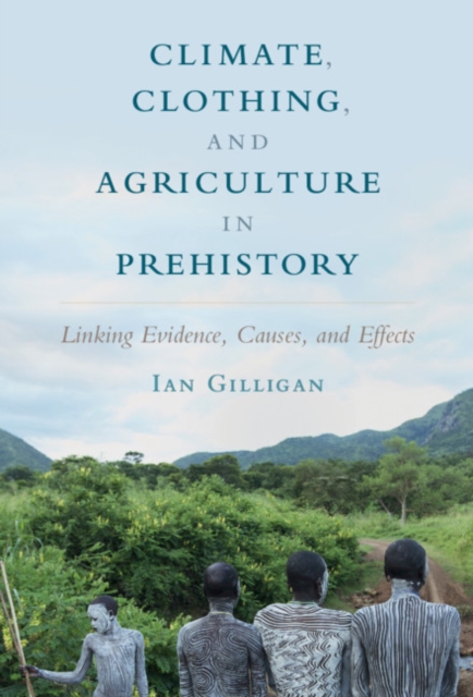 Climate, Clothing, and Agriculture in Prehistory : Linking Evidence, Causes, and Effects, EPUB eBook