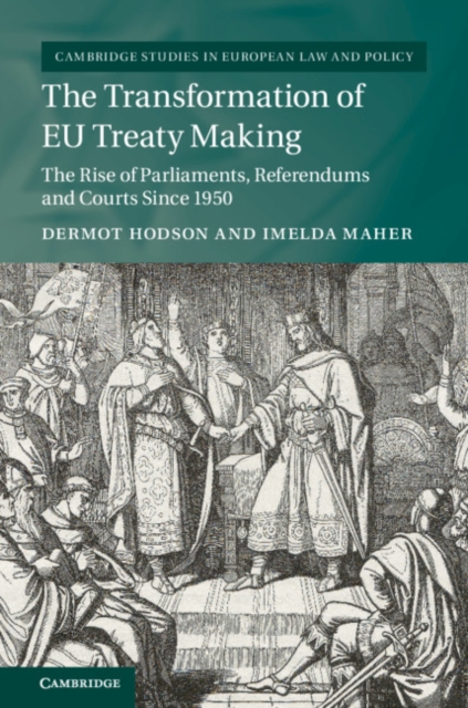 Transformation of EU Treaty Making : The Rise of Parliaments, Referendums and Courts since 1950, EPUB eBook