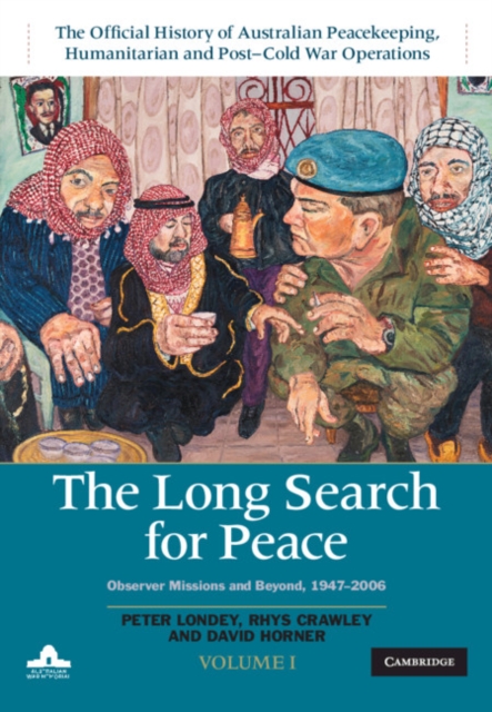 Long Search for Peace: Volume 1, The Official History of Australian Peacekeeping, Humanitarian and Post-Cold War Operations : Observer Missions and Beyond, 1947-2006, EPUB eBook