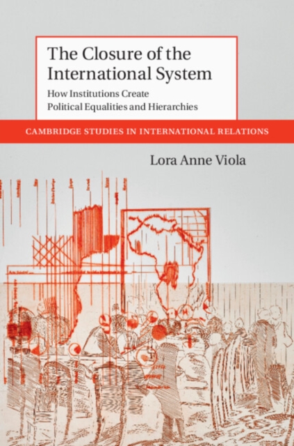 The Closure of the International System : How Institutions Create Political Equalities and Hierarchies, Paperback / softback Book