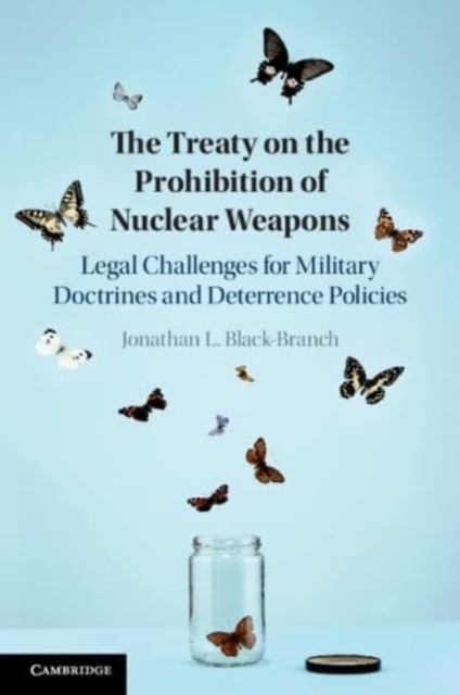 The Treaty on the Prohibition of Nuclear Weapons : Legal Challenges for Military Doctrines and Deterrence Policies, Paperback / softback Book