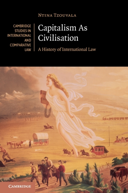 Capitalism As Civilisation : A History of International Law, Paperback / softback Book