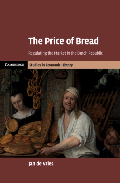 Price of Bread : Regulating the Market in the Dutch Republic, PDF eBook