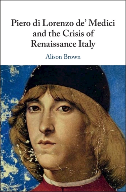 Piero di Lorenzo de' Medici and the Crisis of Renaissance Italy, PDF eBook