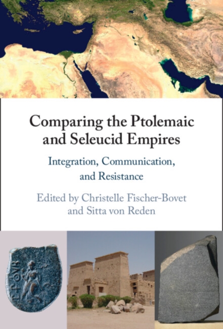 Comparing the Ptolemaic and Seleucid Empires : Integration, Communication, and Resistance, EPUB eBook