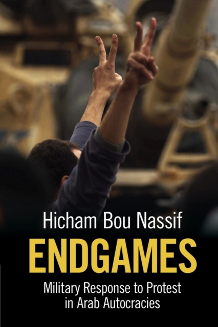 Endgames : Military Response to Protest in Arab Autocracies, Paperback / softback Book