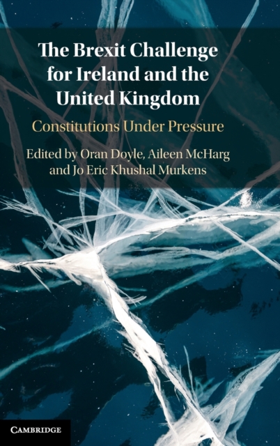 The Brexit Challenge for Ireland and the United Kingdom : Constitutions Under Pressure, Hardback Book