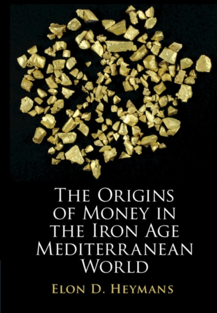 The Origins of Money in the Iron Age Mediterranean World, Hardback Book