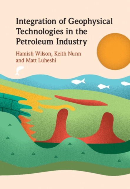 Integration of Geophysical Technologies in the Petroleum Industry, Hardback Book