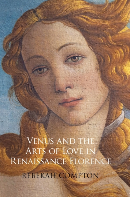 Venus and the Arts of Love in Renaissance Florence, Hardback Book