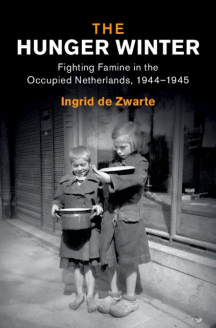 The Hunger Winter : Fighting Famine in the Occupied Netherlands, 1944-1945, EPUB eBook