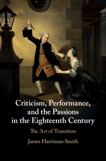 Criticism, Performance, and the Passions in the Eighteenth Century : The Art of Transition, PDF eBook