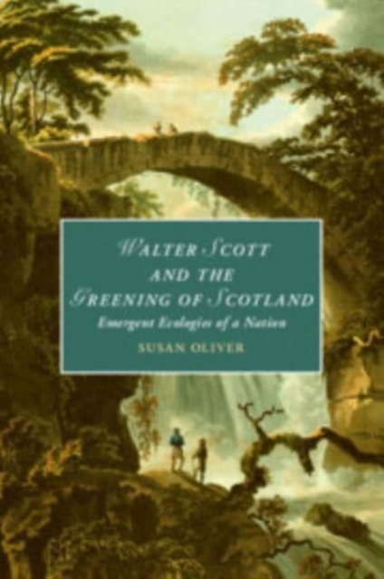 Walter Scott and the Greening of Scotland : Emergent Ecologies of a Nation, Paperback / softback Book