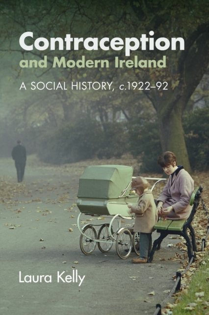 Contraception and Modern Ireland : A Social History, c. 1922-92, Paperback / softback Book