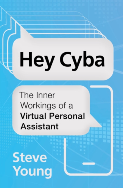 Hey Cyba : The Inner Workings of a Virtual Personal Assistant, EPUB eBook