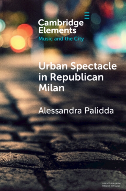 Urban Spectacle in Republican Milan : Pubbliche feste at the Turn of the Nineteenth Century, Paperback / softback Book