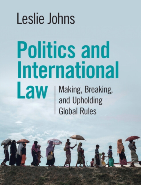 Politics and International Law : Making, Breaking, and Upholding Global Rules, PDF eBook