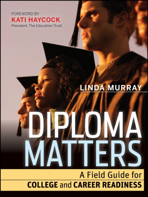 Diploma Matters : A Field Guide for College and Career Readiness, Paperback / softback Book