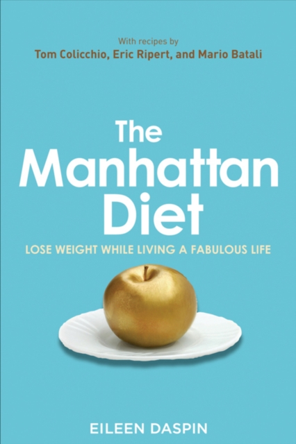 The Manhattan Diet : Lose Weight While Living a Fabulous Life, Hardback Book