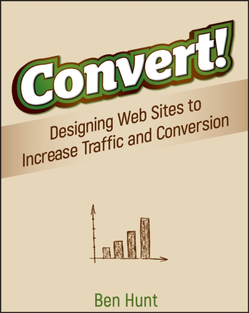 Convert! : Designing Web Sites to Increase Traffic and Conversion, EPUB eBook