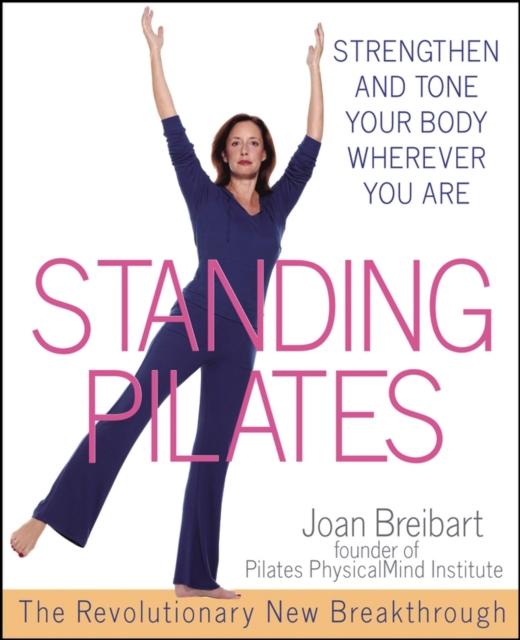 Standing Pilates : Strengthen and Tone Your Body Wherever You Are, EPUB eBook