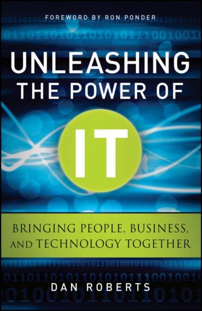 Unleashing the Power of IT : Bringing People, Business, and Technology Together, PDF eBook