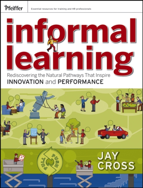 Informal Learning : Rediscovering the Natural Pathways That Inspire Innovation and Performance, EPUB eBook