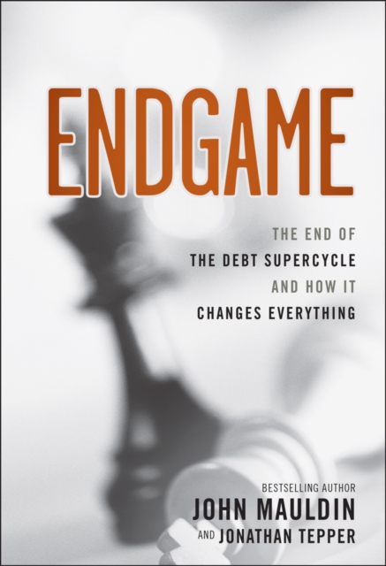 Endgame : The End of the Debt SuperCycle and How It Changes Everything, EPUB eBook
