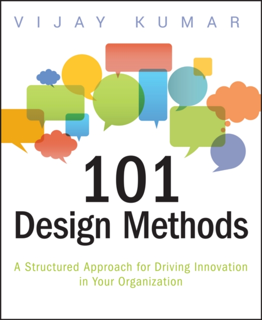 101 Design Methods : A Structured Approach for Driving Innovation in Your Organization, Paperback / softback Book