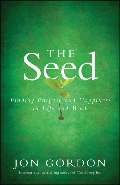 The Seed : Finding Purpose and Happiness in Life and Work, PDF eBook