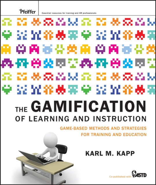 The Gamification of Learning and Instruction : Game-based Methods and Strategies for Training and Education, Hardback Book