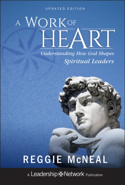 A Work of Heart : Understanding How God Shapes Spiritual Leaders, Hardback Book