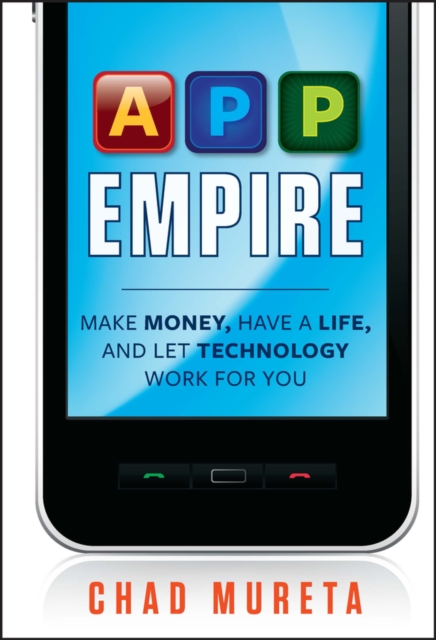 App Empire : Make Money, Have a Life, and Let Technology Work for You, Hardback Book